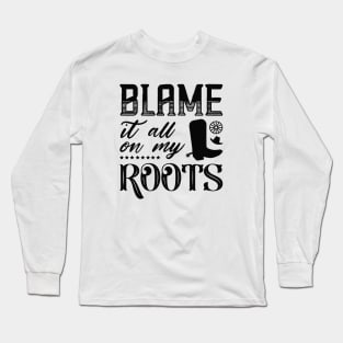 Blame It All On My Roots Long Sleeve T-Shirt